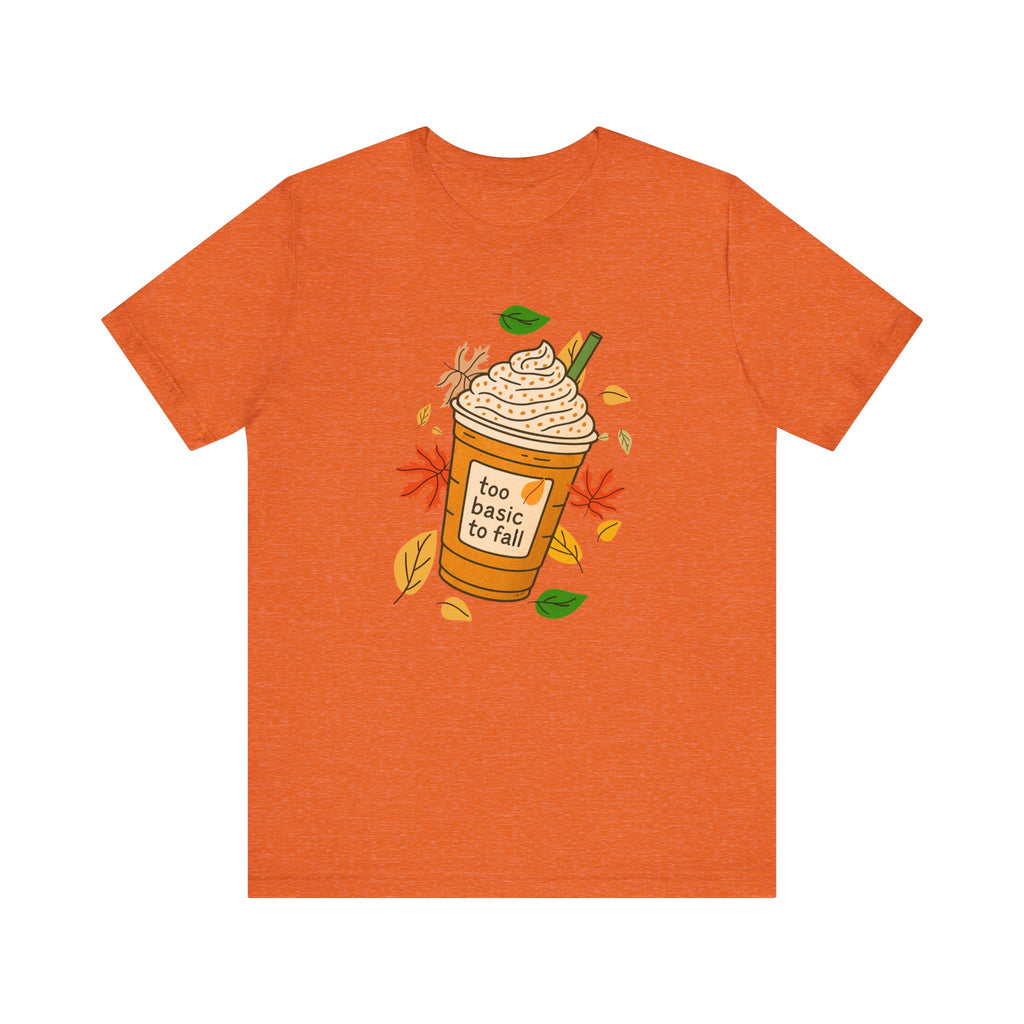 "Too basic to Fall" ladies shirt, coffee lovers, fall inspired, autumn